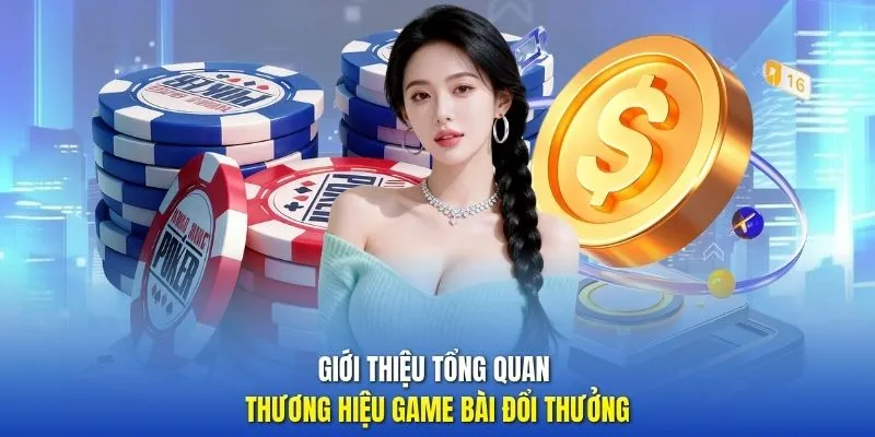 Giới thiệu tổng quan thương hiệu Game Bài Đổi Thưởng