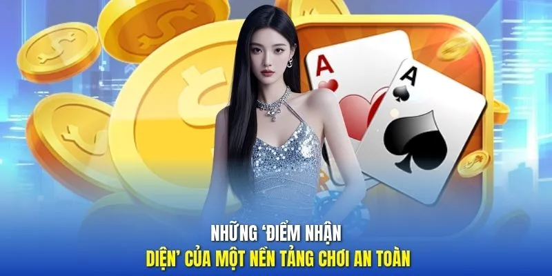 Những ‘điểm nhận diện’ của một nền tảng chơi an toàn